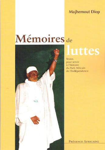 Couverture du livre « Mémoires de luttes ; textes pour servir à l'histoire du Parti Africain de l'Indépendance » de Majhemout Diop aux éditions Presence Africaine