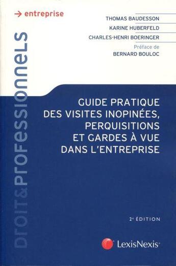 Couverture du livre « Guide pratique des visites inopinées, perquisitions et garde à vue dans l'entreprise (2e édition) » de Charles-Henri Boeringer et Thomas Baudesson aux éditions Lexisnexis