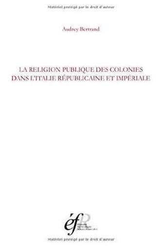 Couverture du livre « La religion publique des colonies. une approche juridique et topographique (italie medio-adriatique, » de Audrey Bertrand aux éditions Ecole Francaise De Rome