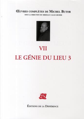 Couverture du livre « OEUVRES COMPLETES : génie du lieu Tome 3 ; Tome 7 oeuvres complètes » de Michel Butor aux éditions La Difference