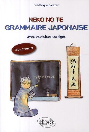 Couverture du livre « Neko no te ; grammaire japonaise ; avec exercices corrigés » de Frederique Barazer aux éditions Ellipses