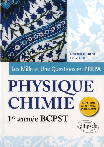 Couverture du livre « Les 1001 questions de la physique-chimie en prepa - 1re annee bcpst - programme 2013 » de Garing/Uhl aux éditions Ellipses