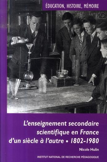 Couverture du livre « L'enseignement secondaire scientifique en France ; d'un siècle à l'autre (1802-1980) » de Nicole Hulin aux éditions Inrp