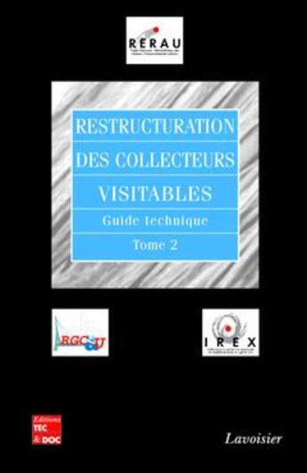 Couverture du livre « Restructuration des collecteurs visitables guide technique t.2 » de Rerau aux éditions Tec Et Doc