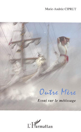 Couverture du livre « Outre mère ; essai sur le métissage » de Marie-Andree Ciprut aux éditions L'harmattan