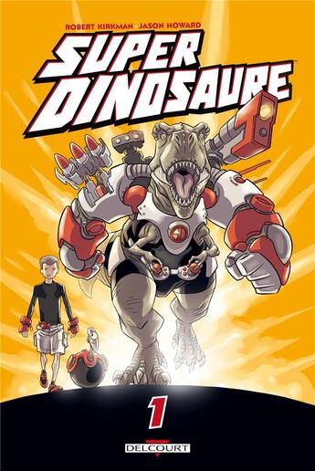 Couverture du livre « Super dinosaure t.1 » de Robert Kirkman et Jason Howard aux éditions Delcourt