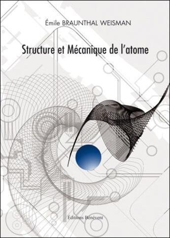 Couverture du livre « Structure et mécanique de l'atome » de Emile Braunthal Weisman aux éditions Benevent