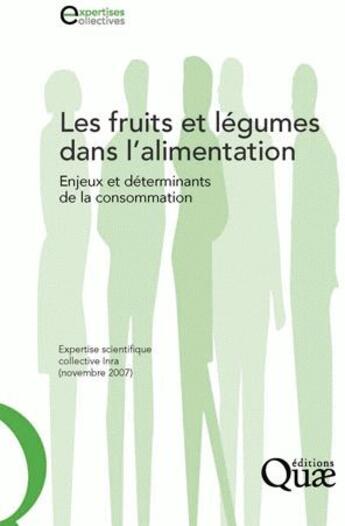 Couverture du livre « Les fruits et légumes dans l'alimentation ; enjeux et déterminants de la consommation » de Collectif Inra aux éditions Quae