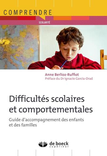 Couverture du livre « Difficultés scolaires et comportementales ; guide d'accompagnement des enfants et des familles » de Anne Berlioz-Ruffiot aux éditions De Boeck Superieur