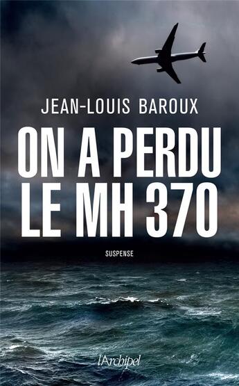 Couverture du livre « On a perdu le MH370 » de Jean-Louis Baroux aux éditions Archipel