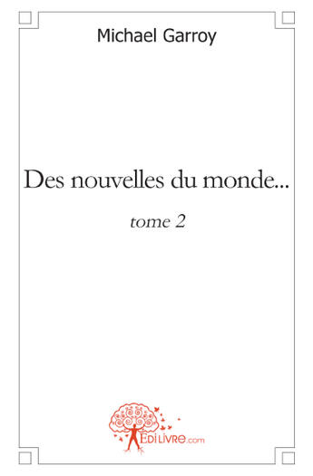 Couverture du livre « Des nouvelles du monde... t.2 » de Michael Garroy aux éditions Edilivre