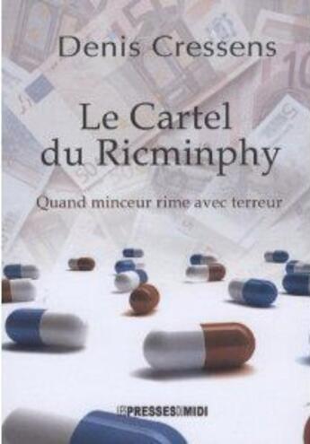 Couverture du livre « Le cartel du Ricminphy ; quand minceur rime avec terreur » de Denis Cressens aux éditions Presses Du Midi