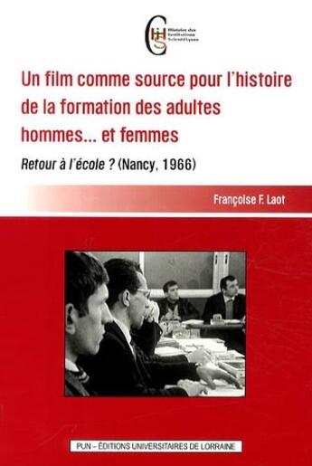 Couverture du livre « Un film comme source pour l'histoire de la formation des adultes hommes... et femmes : retour à l'école ? (Nancy, 1966) » de Francoise F. Laot aux éditions Pu De Nancy