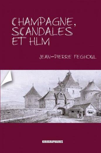 Couverture du livre « Champagne, scandales et HLM » de Jean-Pierre Feghoul aux éditions Kirographaires