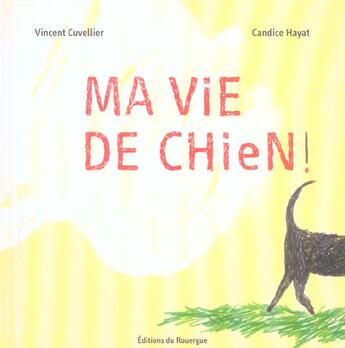 Couverture du livre « Ma vie de chien » de Cuvellier/Hayat aux éditions Rouergue