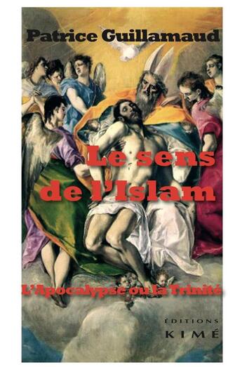 Couverture du livre « Le sens de l'islam, l'Apocalypse ou la Trinité » de Patrice Guillamaud aux éditions Kime