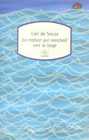 Couverture du livre « La maison qui marchait vers le large » de Carl De Souza aux éditions Motifs