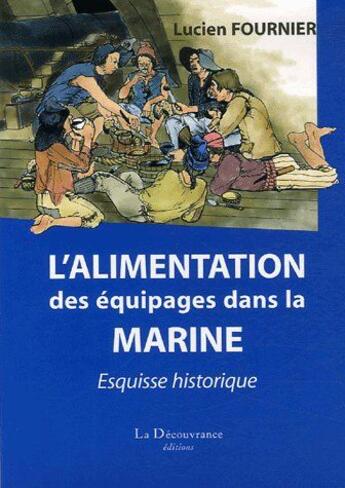 Couverture du livre « L'alimentation des équipages dans la marine ; esquisse historique » de Lucien Fournier aux éditions La Decouvrance