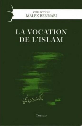 Couverture du livre « La vocation de l'Islam » de Malek Bennabi aux éditions Tawhid