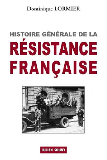 Couverture du livre « Histoire générale de la résistance française » de Dominique Lormier aux éditions Lucien Souny