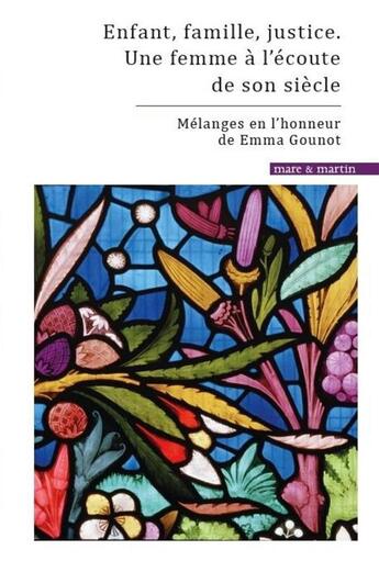 Couverture du livre « Enfant, famille, justice : une femme à l'écoute de son siècle : mélanges en l'honneur de Emma Gounot » de Bernard Meunier et Valerie Aubourg et Hugues Fulchiron et Fabrice Toulieux aux éditions Mare & Martin