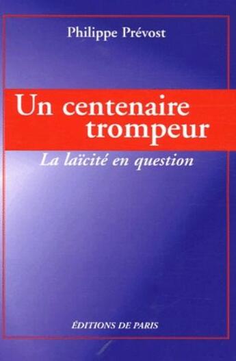 Couverture du livre « Un centenaire trompeur ; la laïcité en question » de Philippe Prevost aux éditions Editions De Paris