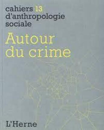 Couverture du livre « CAHIERS D'ANTHROPOLOGIE SOCIALE T.13 ; autour du crime » de  aux éditions L'herne