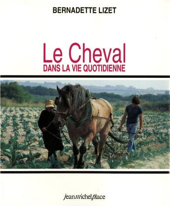 Couverture du livre « Le cheval dans la vie quotidienne : techniques et représentations du cheval... » de Bernadette Lizet aux éditions Jean-michel Place Editeur