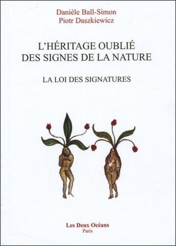 Couverture du livre « L'Héritage oublié des signes de la nature - La loi des signatures » de Danièle Ball et Piotr Daszkiewicz aux éditions Les Deux Oceans