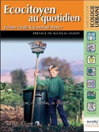 Couverture du livre « Écocitoyen au quotidien ; la maison, le jardin, le quartier » de Jean-Paul Thorez et Chaib Jerome aux éditions Sang De La Terre