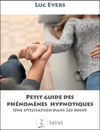 Couverture du livre « Petit guide des phénomènes hypnotiques : Une utlisation dans les soins » de Luc Evers aux éditions Satas