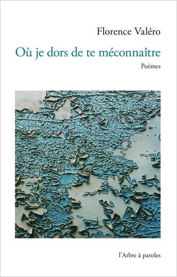 Couverture du livre « Ou je dors de te meconnaitre » de Florence Valero aux éditions L'arbre A Paroles