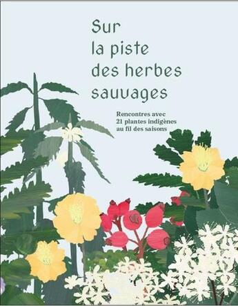 Couverture du livre « Sur la piste des herbes sauvages : rencontres avec 21 plantes indigènes au fil des saisons » de Valentine Laffitte et Elsa Levy et Chalotte Staber aux éditions Cfc