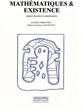 Couverture du livre « Mathématiques et existence » de Daniel Parrochia aux éditions Editions Champ Vallon