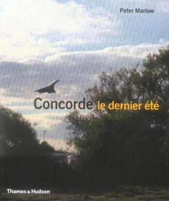 Couverture du livre « Concorde le dernier été » de Peter Marlow aux éditions Thames And Hudson