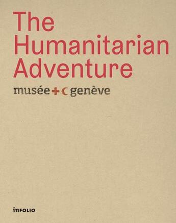 Couverture du livre « The humanitarian adventure ; musée international de la Croix-Rouge et du Croissant-Rouge » de  aux éditions Infolio