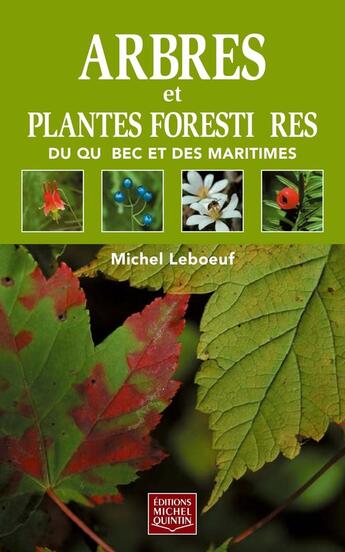 Couverture du livre « Arbres et plantes forestières du Québec et des Maritimes » de Michel Leboeuf aux éditions Michel Quintin