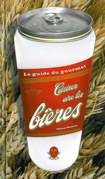 Couverture du livre « Le guide du gourmet ; cuisiner avec les bières » de Alison Boteler aux éditions Ada