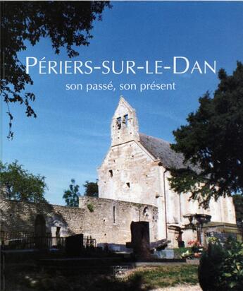 Couverture du livre « Périers-sur-le-Dan ; son passé, son présent » de Annie Fettu et Jacques Le Carpentier et Marie Le Prince et Brigitte Moisnard aux éditions Cahiers Du Temps