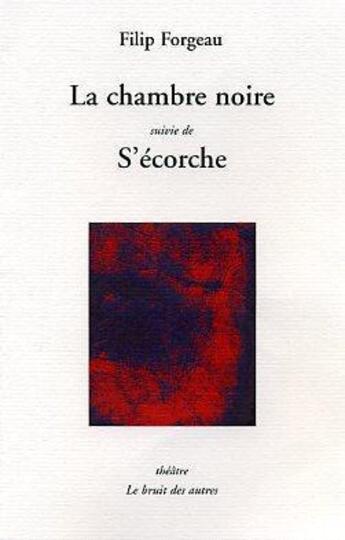 Couverture du livre « La chambre noire ; s'écorche » de Filip Forgeau aux éditions Le Bruit Des Autres