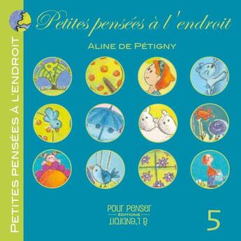 Couverture du livre « Petites pensées à l'endroit Tome 5 » de Aline De Petigny aux éditions Pour Penser A L'endroit