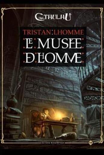 Couverture du livre « L'appel de Cthulhu ; le musée de l'homme » de Loic Muzy et Tristan Lhomme aux éditions Sans Detour