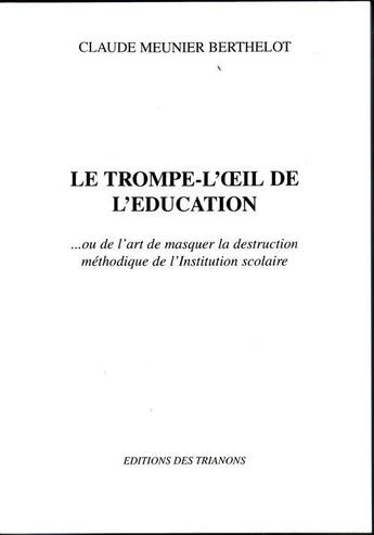 Couverture du livre « Le trompe-l'oeil de l'éducation » de Claude Meunier-Berthelot aux éditions Trianons