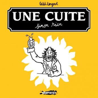 Couverture du livre « Cuite sinon rien (une) » de Langout Fred aux éditions Revue Onapratut