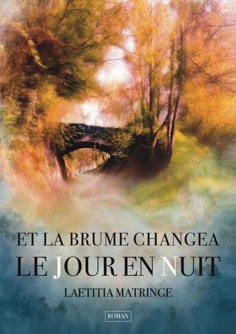 Couverture du livre « Et la brume changea le jour en nuit » de Laetitia Matringe aux éditions Thebookedition.com