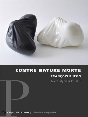 Couverture du livre « Contre nature morte » de Francois Ruegg aux éditions L'esprit De La Lettre