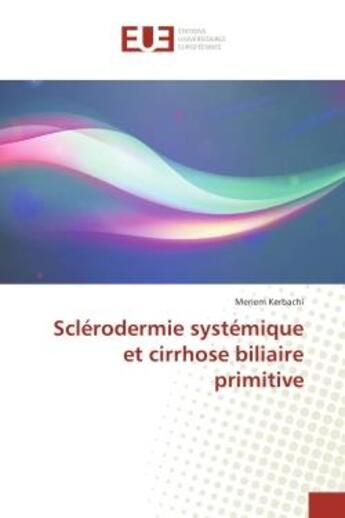 Couverture du livre « Sclerodermie systemique et cirrhose biliaire primitive » de Kerbachi Meriem aux éditions Editions Universitaires Europeennes