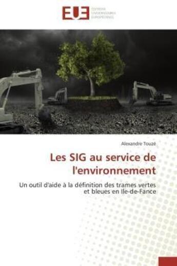 Couverture du livre « Les sig au service de l'environnement - un outil d'aide a la definition des trames vertes et bleues » de Touze Alexandre aux éditions Editions Universitaires Europeennes