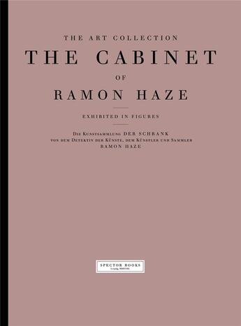 Couverture du livre « The art collection. the cabinet of ramon haze. » de Feldmann Holmer aux éditions Spector Books