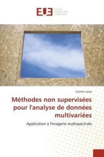 Couverture du livre « Methodes non supervisees pour l'analyse de donnees multivariees - application a l'imagerie multispec » de Lazar Cosmin aux éditions Editions Universitaires Europeennes